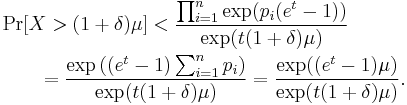 
\begin{align}
&\Pr[X > (1%2B\delta)\mu] < \frac{\prod_{i=1}^n\exp(p_i(e^t-1))}{\exp(t(1%2B\delta)\mu)} \\
&\qquad =
\frac{\exp\left((e^t-1)\sum_{i=1}^n p_i\right)}{\exp(t(1%2B\delta)\mu)} 
= \frac{\exp((e^t-1)\mu)}{\exp(t(1%2B\delta)\mu)}.
\end{align}
