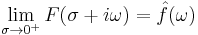 \lim_{\sigma\to 0^%2B} F(\sigma%2Bi\omega) = \hat{f}(\omega)