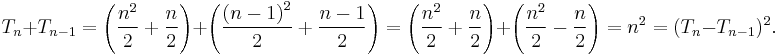 T_n %2B T_{n-1} = \left (\frac{n^2}{2} %2B \frac{n}{2}\right) %2B \left(\frac{\left(n-1\right)^2}{2} %2B \frac{n-1}{2} \right ) = \left (\frac{n^2}{2} %2B \frac{n}{2}\right) %2B \left(\frac{n^2}{2} - \frac{n}{2} \right ) = n^2 = (T_n - T_{n-1})^2.