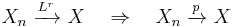 
    X_n\ \xrightarrow{L^r}\ X  \quad\Rightarrow\quad  X_n\ \xrightarrow{p}\ X
  