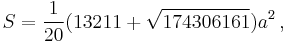 S=\frac{1}{20}(13211 %2B \sqrt{174306161})a^2\, ,