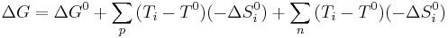 \Delta G = \Delta G^0 %2B \sum_{p}^{}{(T_i-T^0)(-\Delta S^0_i)} %2B \sum_{n}^{}{(T_i-T^0)(-\Delta S^0_i)} 