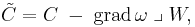  \tilde{C} = C \; - \; \operatorname{grad} \, \omega \; \lrcorner \; W,