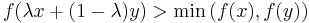 f(\lambda x %2B (1 - \lambda)y)>\min\big(f(x),f(y)\big)