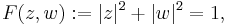 F(z,w)�:= |z|^2%2B|w|^2=1,