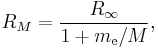 R_M = \frac{R_\infty}{1%2Bm_{\mathrm{e}}/M},