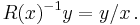 R(x)^{-1}y = y/x\, .