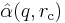 {\hat{\alpha}}(q, {r_{\rm c}})