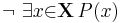 \lnot\ \exists{x}{\in}\mathbf{X}\, P(x)