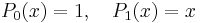 P_0(x) = 1,\quad P_1(x) = x