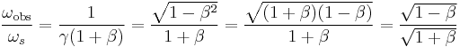 \frac{\omega_{\mathrm{obs}}}{\omega_s} = \frac{1}{\gamma (1 %2B \beta)} = \frac{\sqrt{1-\beta^2}}{1%2B\beta} = \frac{\sqrt{(1%2B\beta)(1-\beta)}}{1%2B\beta} = \frac{\sqrt{1-\beta}}{\sqrt{1%2B\beta}} \,