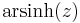 
\operatorname{arsinh}(z)
