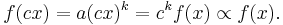 f(c x) = a(c x)^k = c^{k}f(x) \propto f(x).\!