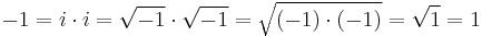 -1 = i \cdot i = \sqrt{-1} \cdot \sqrt{-1} = \sqrt{(-1) \cdot (-1)} = \sqrt{1} = 1