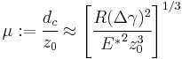 
   \mu�:= \cfrac{d_c}{z_0} \approx \left[\cfrac{R(\Delta\gamma)^2}{{E^*}^2 z_0^3}\right]^{1/3}
 