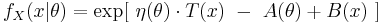  f_X(x|\theta) = \exp[\ \eta(\theta) \cdot T(x)\ -\ A(\theta) %2B B(x)\ ]