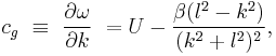 c_g \ \equiv\  \frac{\partial \omega}{\partial k}\ = U - \frac{\beta (l^2-k^2)}{(k^2%2Bl^2)^2},