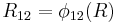 R_{12} = \phi_{12}(R)