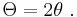 \Theta = 2 \theta\ .