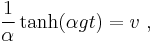 \frac{1}{\alpha}\tanh(\alpha g t)=v \ ,