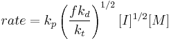 rate={k_p}\left(\frac{fk_d}{k_t}\right)^{1/2}[I]^{1/2}[M]