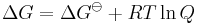 \Delta G=\Delta G^\ominus %2BRT \ln Q 