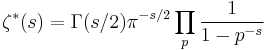 \zeta^*(s)= \Gamma(s/2)\pi^{-s/2}\prod_p \frac{1}{1-p^{-s}}