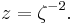 z=\zeta^{-2}.