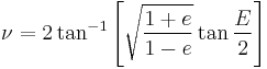 \nu=2\tan^{-1}\left[\sqrt{\frac{1%2Be}{1-e}}\tan\frac{E}{2} \right]