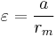 \varepsilon= \frac {a} {r_m}