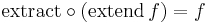 \text{extract} \circ (\text{extend} \, f) = f