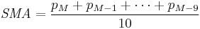 \textit{SMA} = { p_M %2B p_{M-1} %2B \cdots %2B p_{M-9} \over 10 }