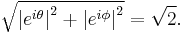 \sqrt{ \left| e^{i\theta} \right|^2 %2B \left| e^{i\phi} \right|^2 } = \sqrt{2}.