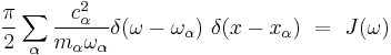 \frac{\pi}{2} \sum_{\alpha} \frac{c^2_{\alpha}}{m_{\alpha}\omega_{\alpha}} \delta(\omega-\omega_{\alpha}) \ \delta(x-x_{\alpha}) \ = \ J(\omega)