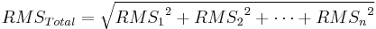 RMS_{Total} =
\sqrt {{{RMS_1}^2 %2B {RMS_2}^2 %2B \cdots %2B {RMS_n}^2} }
