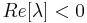 Re[\lambda]<0