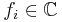 f_i \in \mathbb{C}