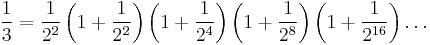 \frac{1}{3} = \frac{1}{2^2} \left(1 %2B \frac{1}{2^2}\right) \left(1 %2B \frac{1}{2^4}\right) \left(1 %2B \frac{1}{2^8}\right) \left(1 %2B \frac{1}{2^{16}}\right) \dots