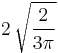 2\,\sqrt{\frac{2}{3\pi}}