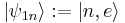 |\psi_{1n}\rangle�:= |n,e\rangle