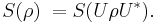 S(\rho) \; = S(U \rho U^*).