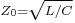 \scriptstyle Z_0 = \sqrt{L/C}