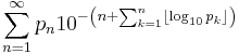 \displaystyle \sum_{n=1}^\infty p_n 10^{-\left(n %2B \sum_{k=1}^n \lfloor \log_{10}{p_k} \rfloor \right)}