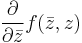 \frac{\partial}{\partial \bar{z}}f(\bar{z},z)