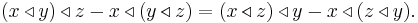 
(x \triangleleft y) \triangleleft z - x \triangleleft (y \triangleleft z) = (x \triangleleft z) \triangleleft y - x \triangleleft (z \triangleleft y).
