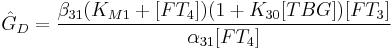 \hat G_D  = {{\beta _{31} (K_{M1}  %2B [FT_4 ])(1 %2B K_{30} [TBG])[FT_3 ]} \over {\alpha _{31} [FT_4 ]}}