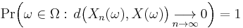 
    \operatorname{Pr}\Big( \omega\in\Omega:\, d\big(X_n(\omega),X(\omega)\big)\,\underset{n\to\infty}{\longrightarrow}\,0 \Big) = 1
  