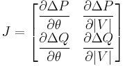 J=\begin{bmatrix} \dfrac{\partial \Delta P}{\partial\theta} & \dfrac{\partial \Delta P}{\partial |V|} \\ \dfrac{\partial \Delta Q}{\partial \theta}& \dfrac{\partial \Delta Q}{\partial |V|}\end{bmatrix}