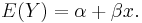 E(Y) = \alpha %2B \beta x.