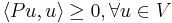 \langle Pu,u \rangle \geq 0, \forall u \in V